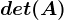 det(A)