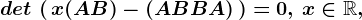 det\, \left (\, x(A+B)-(AB+BA)\, \right )=0,\, x\in \mathbbR,