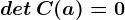 det\, C(a)=0