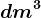 dm^3