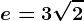 e= 3\sqrt2