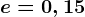 e=0,15