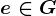 e\in G