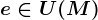 e\in U(M)