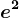 e^2