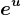 e^u
