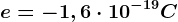 e = -1,6\cdot 10^-19C
