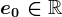 e0\in\mathbbR