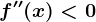 f''(x)<0