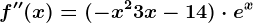 f''(x)=(-x^2+3x-14)\cdot e^x