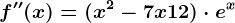 f''(x)=(x^2-7x+12)\cdot e^x