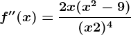 f''(x)=\frac2x(x^2-9)(x+2)^4
