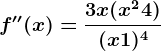 f''(x)=\frac3x(x^2+4)(x+1)^4