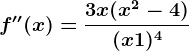 f''(x)=\frac3x(x^2-4)(x+1)^4