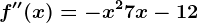 f''(x)=-x^2+7x-12