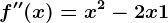 f''(x)=x^2-2x+1