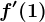 f'(1)