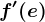 f'(e)