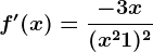 f'(x)=\frac-3x(x^2+1)^2