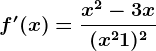 f'(x)=\fracx^2-3x(x^2+1)^^2