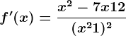 f'(x)=\fracx^2-7x+12(x^2+1)^2