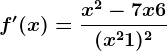 f'(x)=\fracx^2-7x+6(x^2+1)^2
