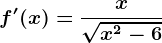 f'(x)=\fracx\sqrtx^2-6