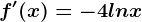 f'(x)=-4lnx