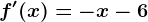 f'(x)=-x-6