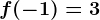 f(-1)=3