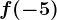 f(-5)