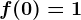 f(0)=1