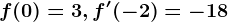 f(0)=3, f'(-2)=-18
