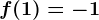 f(1)=-1