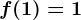 f(1)=1