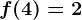 f(4) = 2
