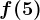 f(5)