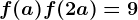 f(a)+f(2a)=9