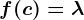 f(c)=\lambda
