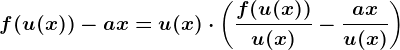 f(u(x))-ax=u(x)\cdot \left (\fracf(u(x))u(x)-\fracaxu(x) \right )