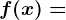 f(x)=