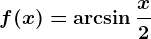 f(x)=\arcsin \fracx2