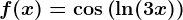 f(x)=\cos\left ( \ln(3x) \right )
