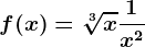 f(x)=\sqrt[3]x+\frac1x^2