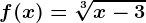 f(x)=\sqrt[3]x-3