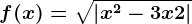 f(x)=\sqrt\left | x^2 -3x+2\right |