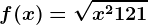 f(x)=\sqrtx^2+121