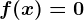 f(x)=0