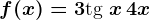 f(x)=3\texttg x\,+4x