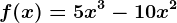f(x)=5x^3-10x^2